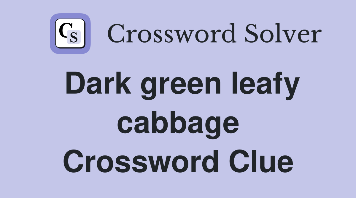 dark-green-leafy-cabbage-crossword-clue-answers-crossword-solver